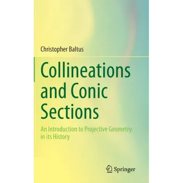 Collineations and Conic Sections: An Introduction to Projective Geometry in Its History