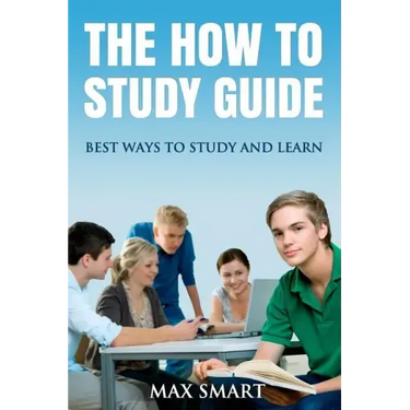 The How to Study Guide: Best Ways to Study and Learn