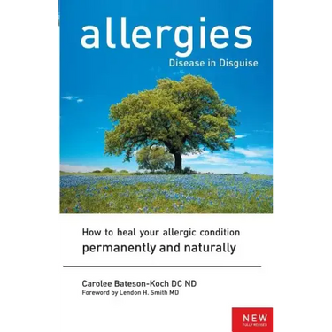 Allergies: Disease in Disguise: How to Heal Your Allergic Condition Permanently and Naturally