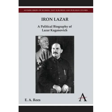 Iron Lazar: A Political Biography of Lazar Kaganovich