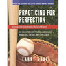 Practicing for Perfection: Key Drills for Every Position and Skill Set in Baseball, Softball, and Little League