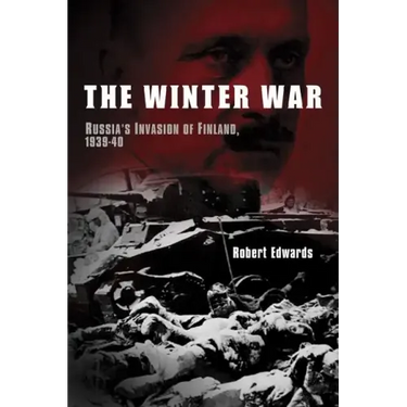 The Winter War: Russia's Invasion of Finland, 1939-1940