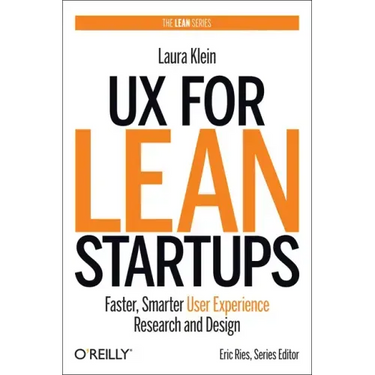 UX for Lean Startups: Faster, Smarter User Experience Research and Design