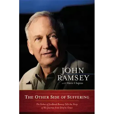 The Other Side of Suffering: The Father of JonBenet Ramsey Tells the Story of His Journey from Grief to Grace