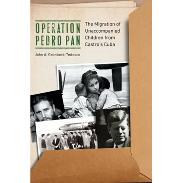 Operation Pedro Pan: The Migration of Unaccompanied Children from Castro's Cuba