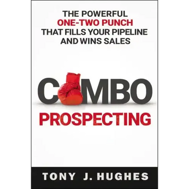 A Combo Prospecting: The Powerful One-Two Punch That Fills Your Pipeline and Wins Sales