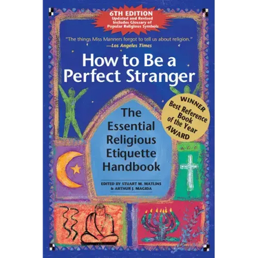 How to Be a Perfect Stranger (6th Edition): The Essential Religious Etiquette Handbook