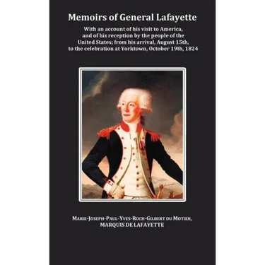 Memoirs of General Lafayette - With an Account of His Visit to America, and of His Reception by the People of the United States; From His Arrival, Aug