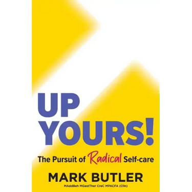 Up Yours!: The Pursuit of Radical Self-care