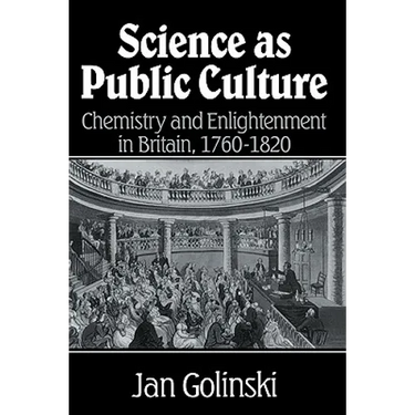 Science as Public Culture: Chemistry and Enlightenment in Britain, 1760 1820