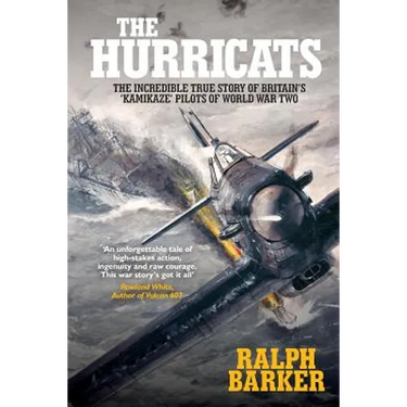 The Hurricats: The Incredible True Story of Britain's 'Kamikaze' Pilots of World War Two