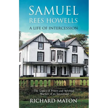 Samuel Rees Howells, a Life of Intercession: The Legacy of Prayer and Spiritual Warfare of an Intercessor
