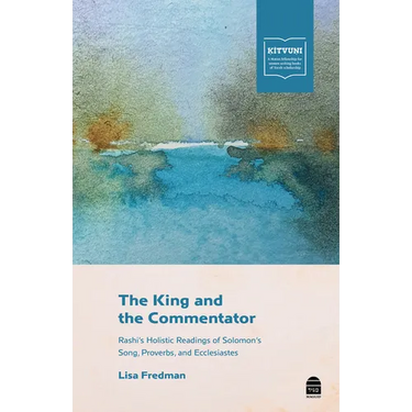 The King and the Commentator: Rashi's Holistic Readings of Solomon's Song, Proverbs, and Ecclesiastes