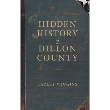 Hidden History of Dillon County