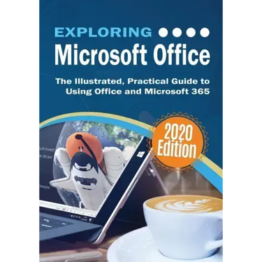Exploring Microsoft Office: The Illustrated, Practical Guide to Using Office and Microsoft 365