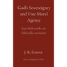 God's Sovereignty and Free Moral Agency: how both truths are biblically consistent