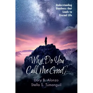 Why Do You Call Me Good?: Understanding Goodness That Leads to Eternal Life