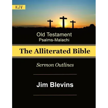 The Alliterated Bible - KJV - Old Testament - Psalms-Malachi: Sermon Outlines
