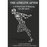 The Athlete After: A 10-Week Guide to Balancing Life After Sports