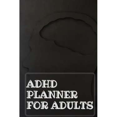 Adhd Planner For Adults: Daily Weekly and Monthly Planner for Organizing Your Life