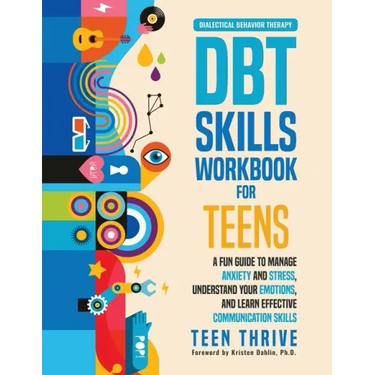 The DBT Skills Workbook for Teens: A Fun Guide to Manage Anxiety and Stress, Understand Your Emotions and Learn Effective Communication Skills