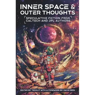 Inner Space and Outer Thoughts: Speculative Fiction From Caltech and JPL Authors
