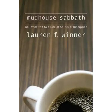 Mudhouse Sabbath: An Invitation to a Life of Spiritual Discipline