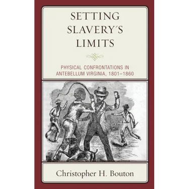 Setting Slavery's Limits: Physical Confrontations in Antebellum Virginia, 1801-1860