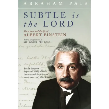 Subtle Is the Lord: The Science and the Life of Albert Einstein