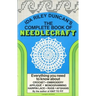 The Complete Book of Needlecraft: Everything You Need to Know about Crochet, Embroidery, Applique, Monogramming, Hairpin Lace, Rugs, and Afghans