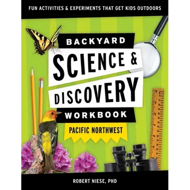 Backyard Science & Discovery Workbook: Pacific Northwest: Fun Activities & Experiments That Get Kids Outdoors