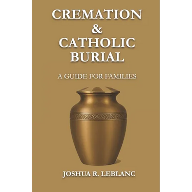 Cremation and Catholic Burial: A Guide for Families