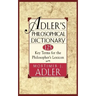Adler's Philosophical Dictionary: 125 Key Terms for the Philosopher's Lexicon