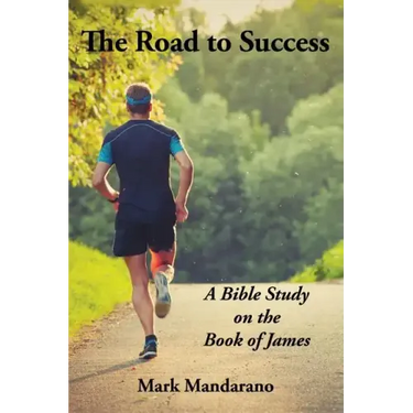 The Road to Success: A Bible Study on the Book of James