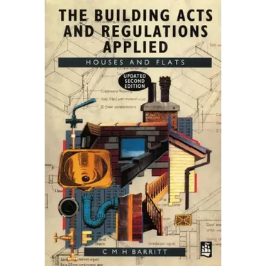The Building Acts and Regulations Applied: Houses and Flats