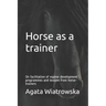 Horse as a Trainer: On Facilitation of Equine Development Programmes and Lessons from Horse-Trainers
