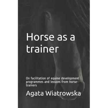 Horse as a Trainer: On Facilitation of Equine Development Programmes and Lessons from Horse-Trainers