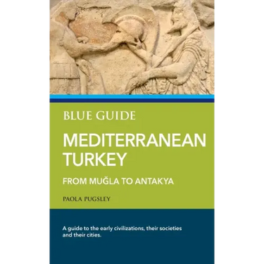 Blue Guide Mediterranean Turkey: From Muğla to Antakya