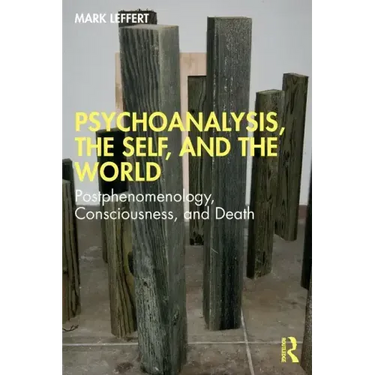 Psychoanalysis, the Self, and the World: Postphenomenology, Consciousness, and Death