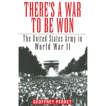 There's a War to Be Won: The United States Army in World War II