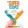 The Super Couple: A Formula for Extreme Happiness in Marriage