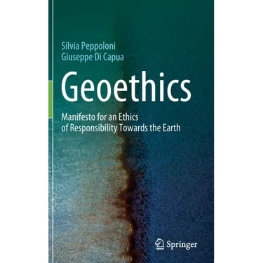Geoethics: Manifesto for an Ethics of Responsibility Towards the Earth