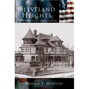 Cleveland Heights: The Making of an Urban Suburb