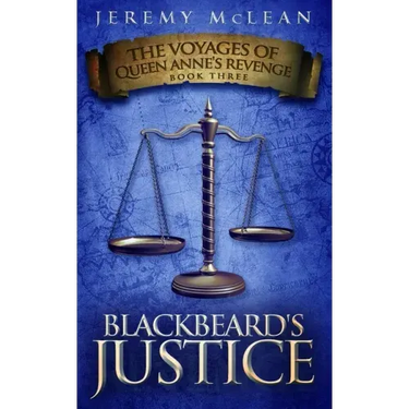 Blackbeard's Justice: Book 3 of: The Voyages of Queen Anne's Revenge