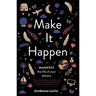 Make It Happen: Manifest the Life of Your Dreams