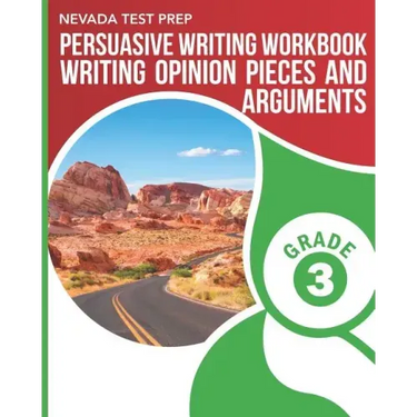 NEVADA TEST PREP Persuasive Writing Workbook Grade 3: Writing Opinion Pieces and Arguments