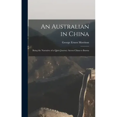 An Australian in China: Being the Narrative of a Quiet Journey Across China to Burma