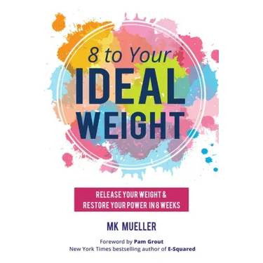 8 to Your Ideal Weight: Release Your Weight & Restore Your Power in 8 Weeks (Clean Eating, Healthy Lifestyle, Lose Weight, Body Kindness, Weight Loss