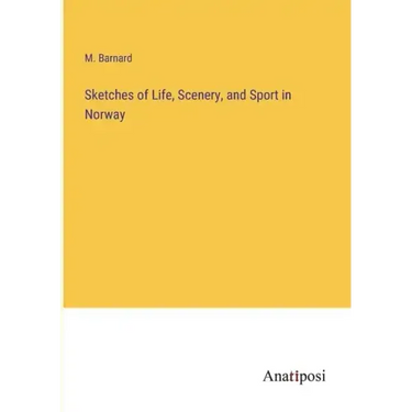 Sketches of Life, Scenery, and Sport in Norway