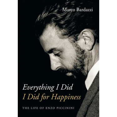 Everything I Did I Did for Happiness: The Life of Enzo Piccinini